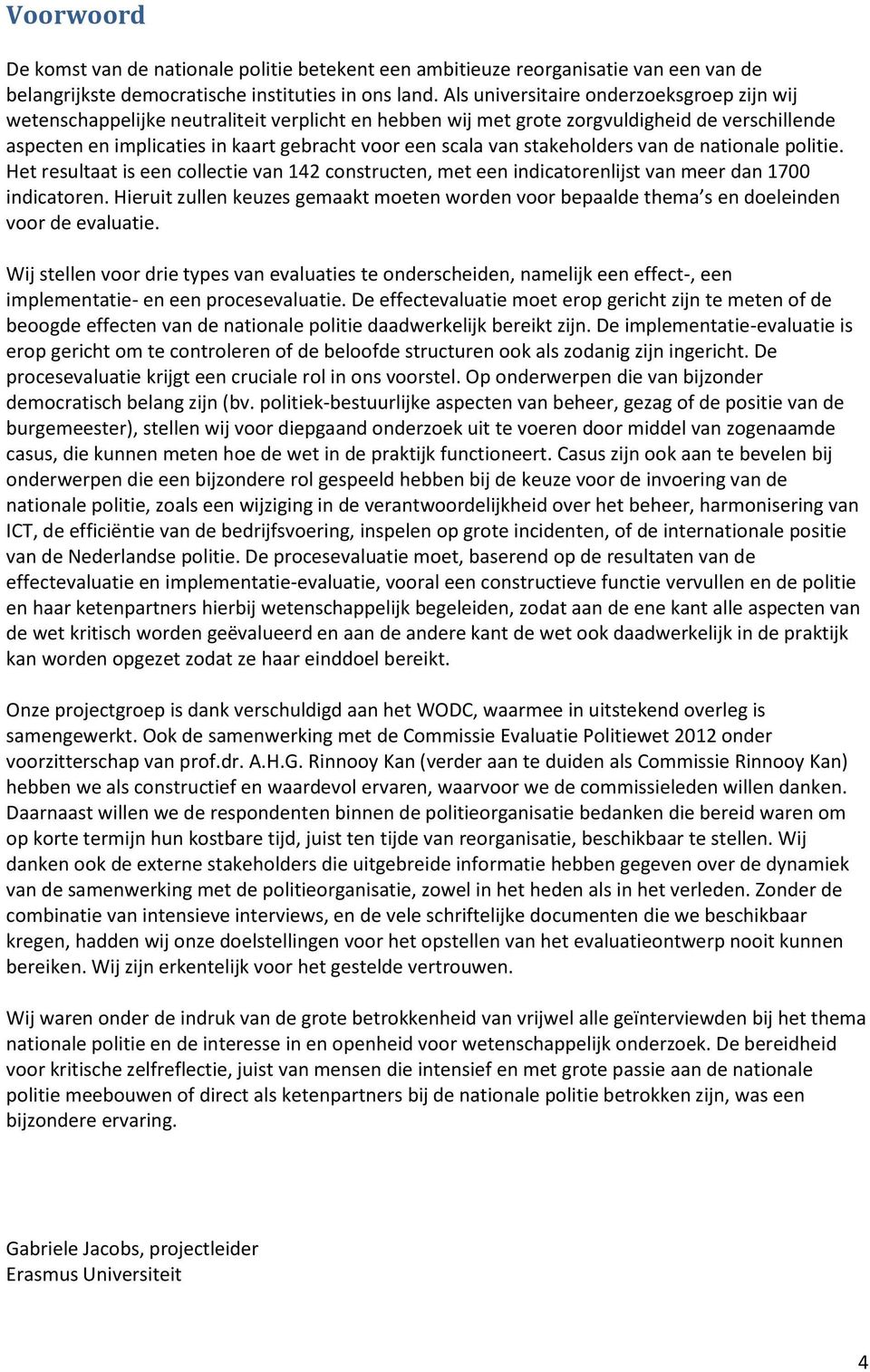 van stakeholders van de nationale politie. Het resultaat is een collectie van 142 constructen, met een indicatorenlijst van meer dan 1700 indicatoren.