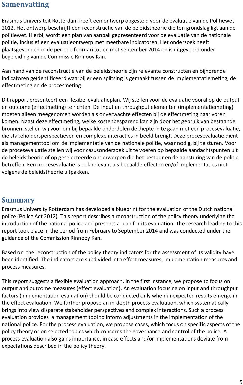 Hierbij wordt een plan van aanpak gepresenteerd voor de evaluatie van de nationale politie, inclusief een evaluatieontwerp met meetbare indicatoren.