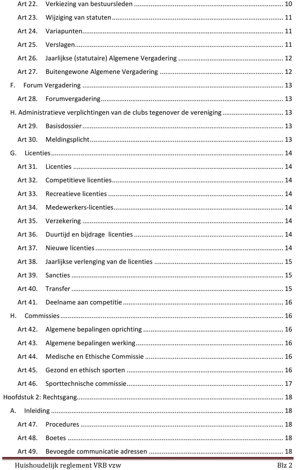 .. 13 Art 30. Meldingsplicht... 13 G. Licenties... 14 Art 31. Licenties... 14 Art 32. Competitieve licenties... 14 Art 33. Recreatieve licenties... 14 Art 34. Medewerkerslicenties... 14 Art 35.