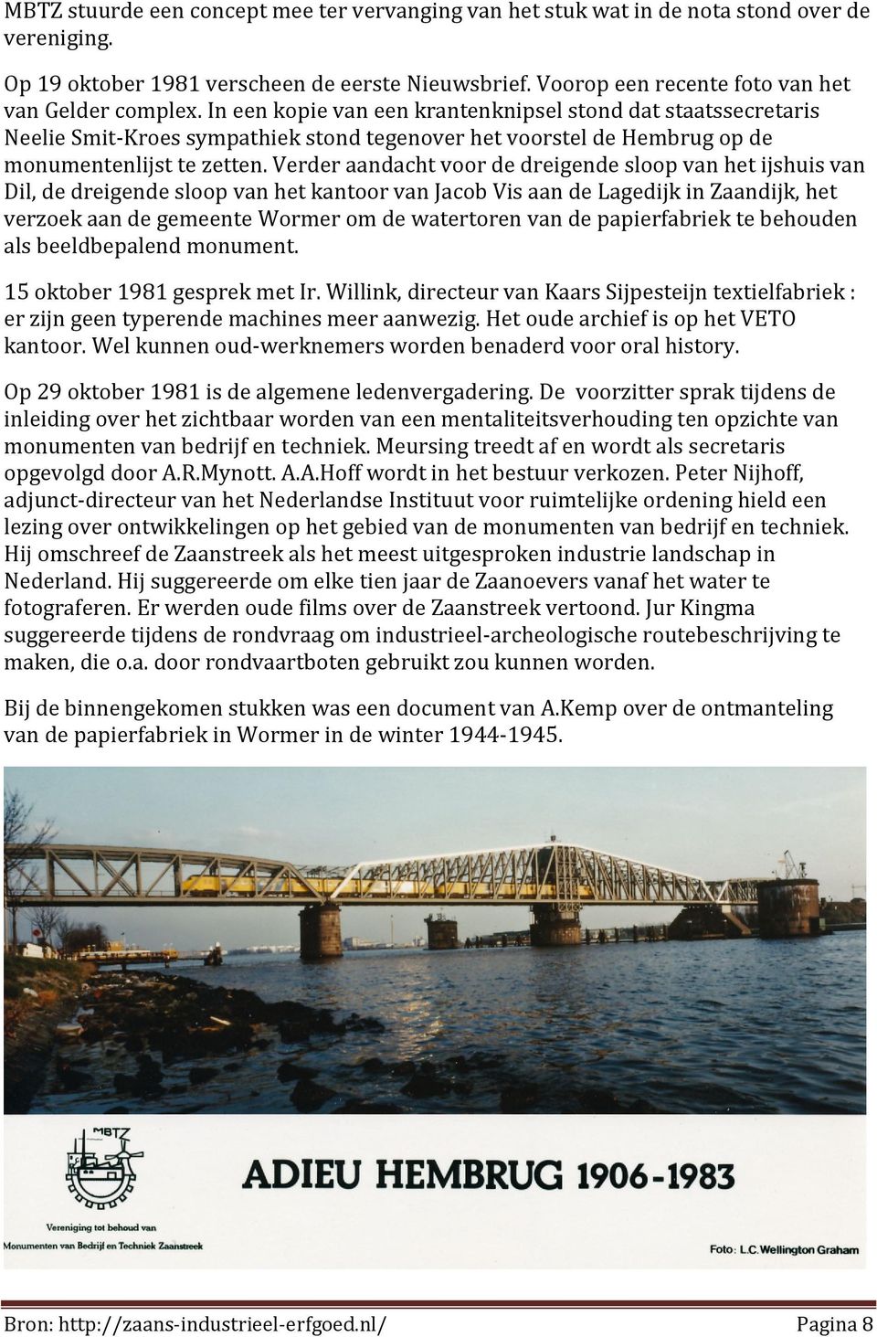 In een kopie van een krantenknipsel stond dat staatssecretaris Neelie Smit-Kroes sympathiek stond tegenover het voorstel de Hembrug op de monumentenlijst te zetten.