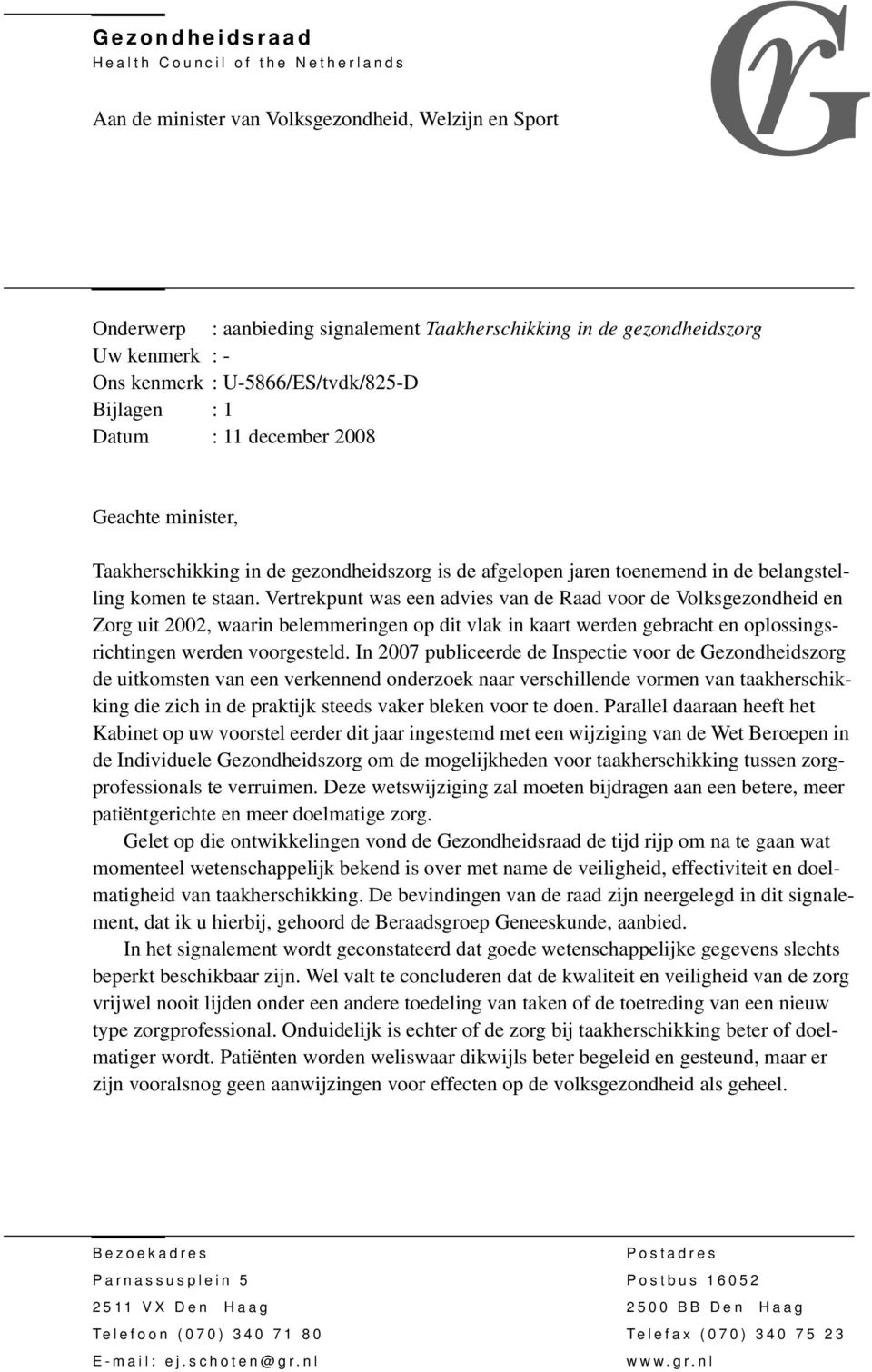 Vertrekpunt was een advies van de Raad voor de Volksgezondheid en Zorg uit 2002, waarin belemmeringen op dit vlak in kaart werden gebracht en oplossingsrichtingen werden voorgesteld.