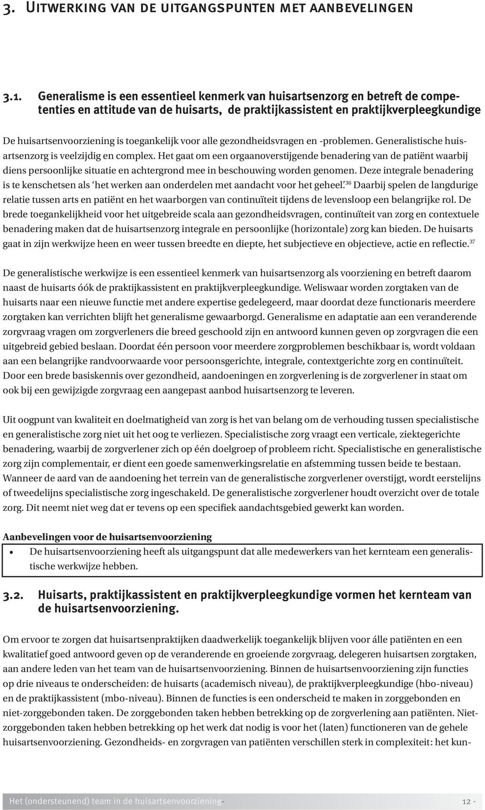 toegankelijk voor alle gezondheidsvragen en -problemen. Generalistische huisartsenzorg is veelzijdig en complex.