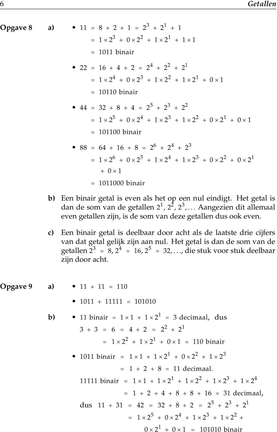 Het getal is dan de som van de getallen 2, 2 2, 2 3,... angezien dit allemaal even getallen zijn, is de som van deze getallen dus ook even.