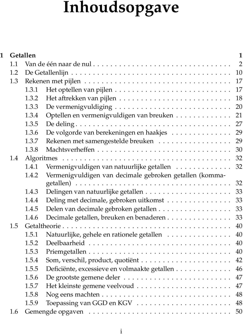 ................................... 27.3.6 De volgorde van berekeningen en haakjes.............. 29.3.7 Rekenen met samengestelde breuken................. 29.3.8 Machtsverheffen............................... 30.