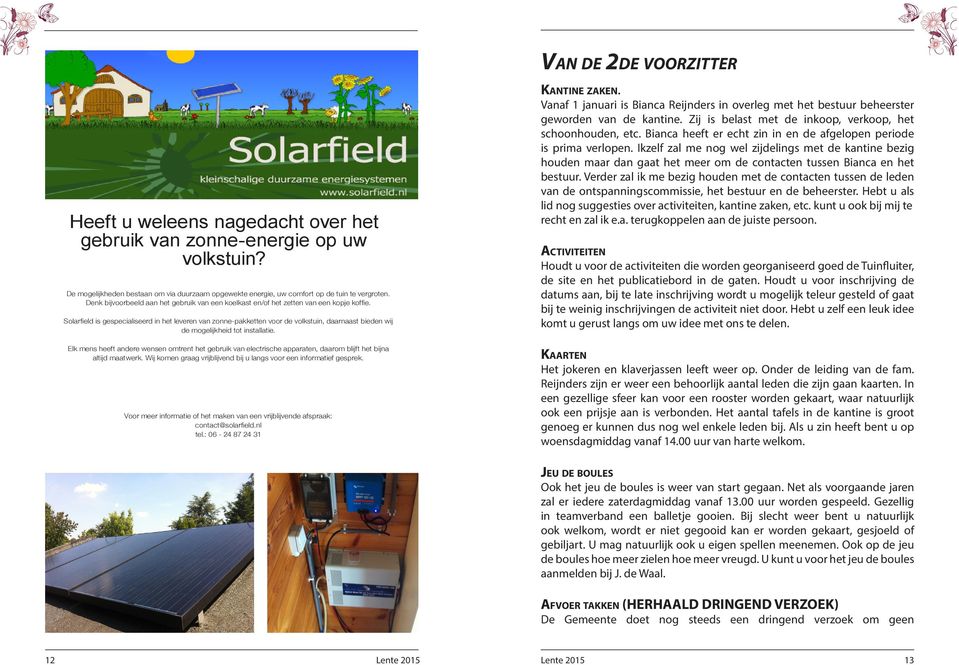 Solarfield is gespecialiseerd in het leveren van zonne-pakketten voor de volkstuin, daarnaast bieden wij de mogelijkheid tot installatie.