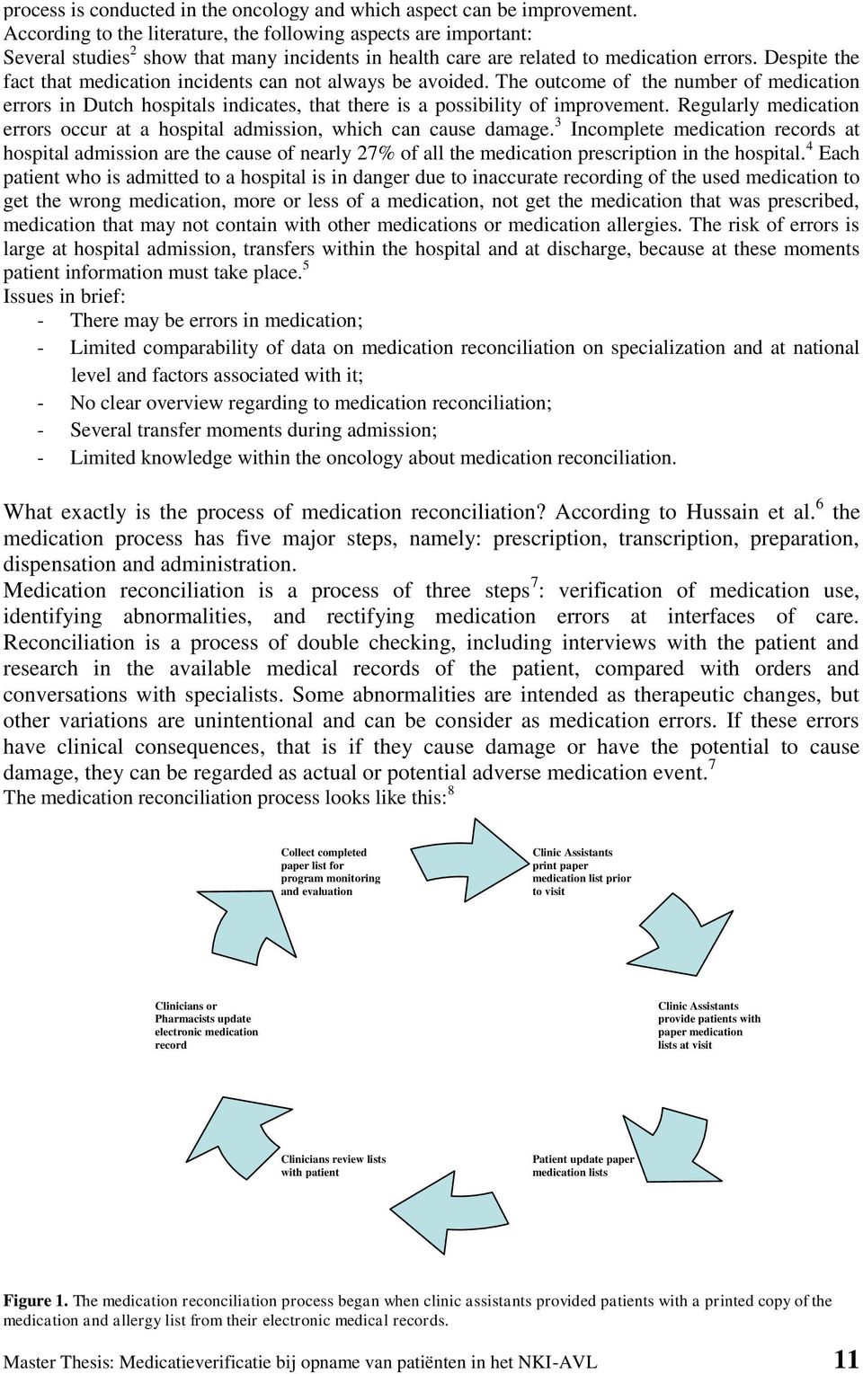 Despite the fact that medication incidents can not always be avoided. The outcome of the number of medication errors in Dutch hospitals indicates, that there is a possibility of improvement.