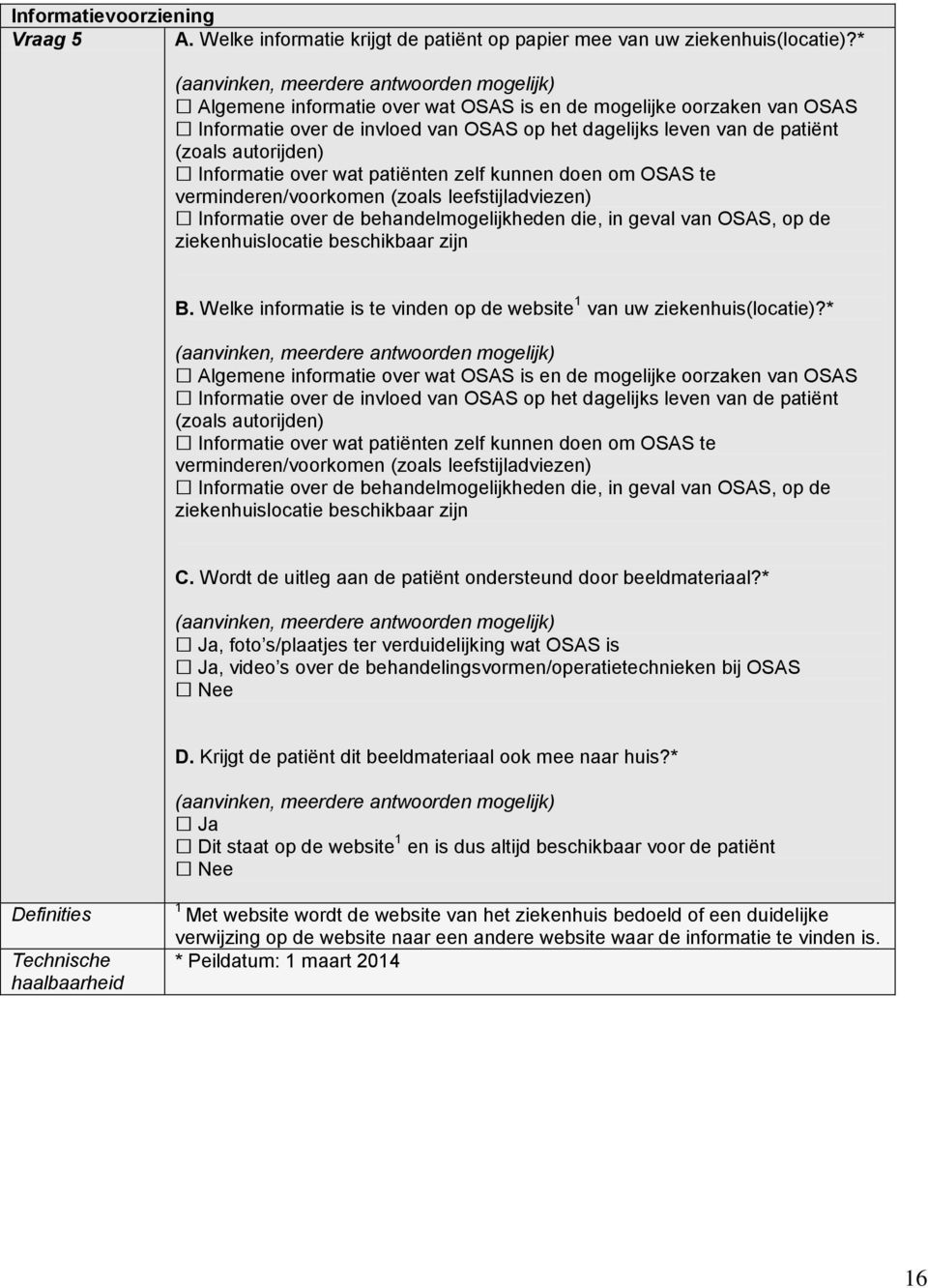 zelf kunnen doen om OSAS te verminderen/voorkomen (zoals leefstijladviezen) Informatie over de behandelmogelijkheden die, in geval van OSAS, op de ziekenhuislocatie beschikbaar zijn B.