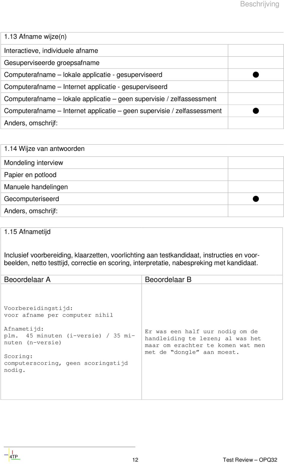 lokale applicatie geen supervisie / zelfassessment Computerafname Internet applicatie geen supervisie / zelfassessment Anders, omschrijf: 1.