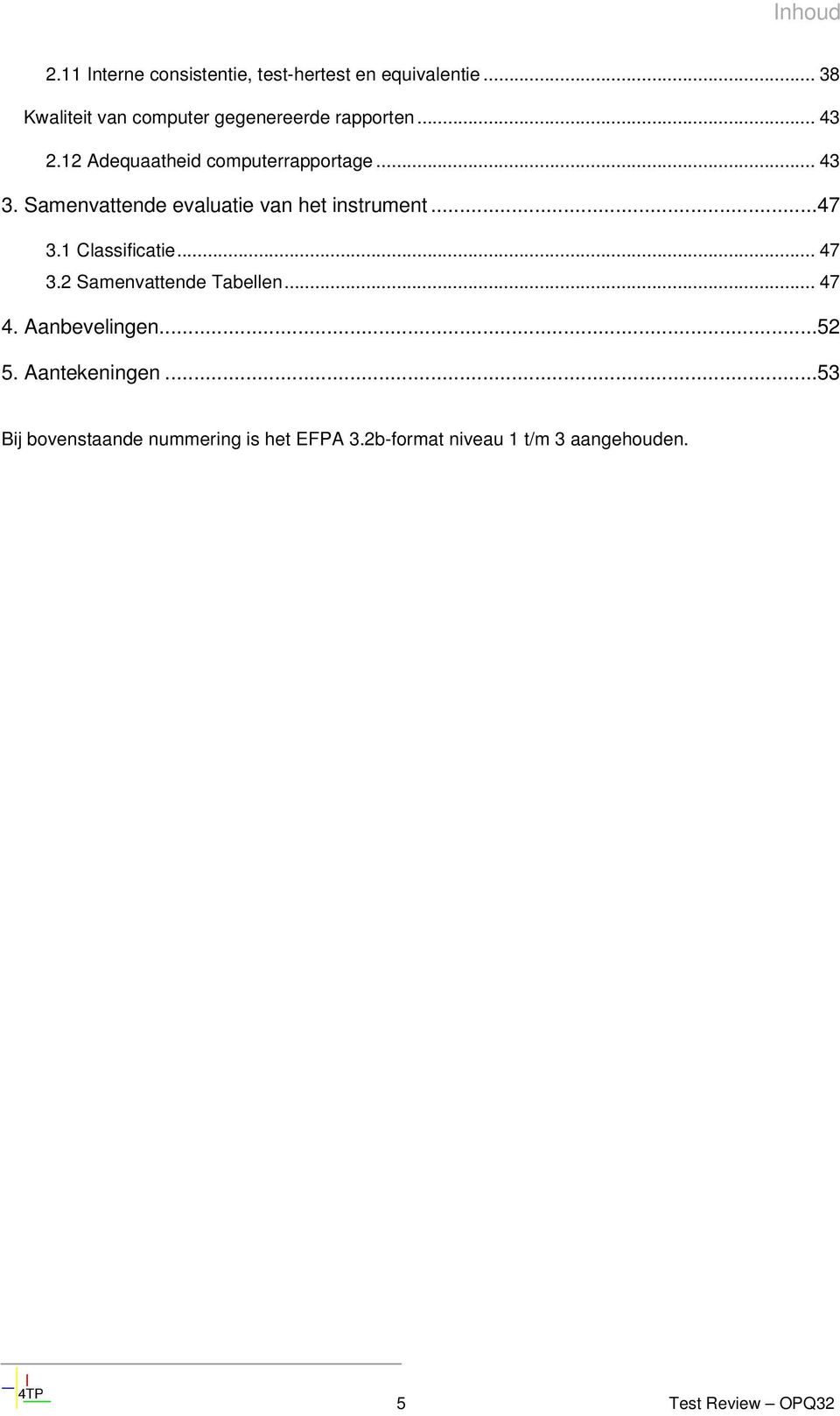 Samenvattende evaluatie van het instrument...47 3.1 Classificatie... 47 3.2 Samenvattende Tabellen.