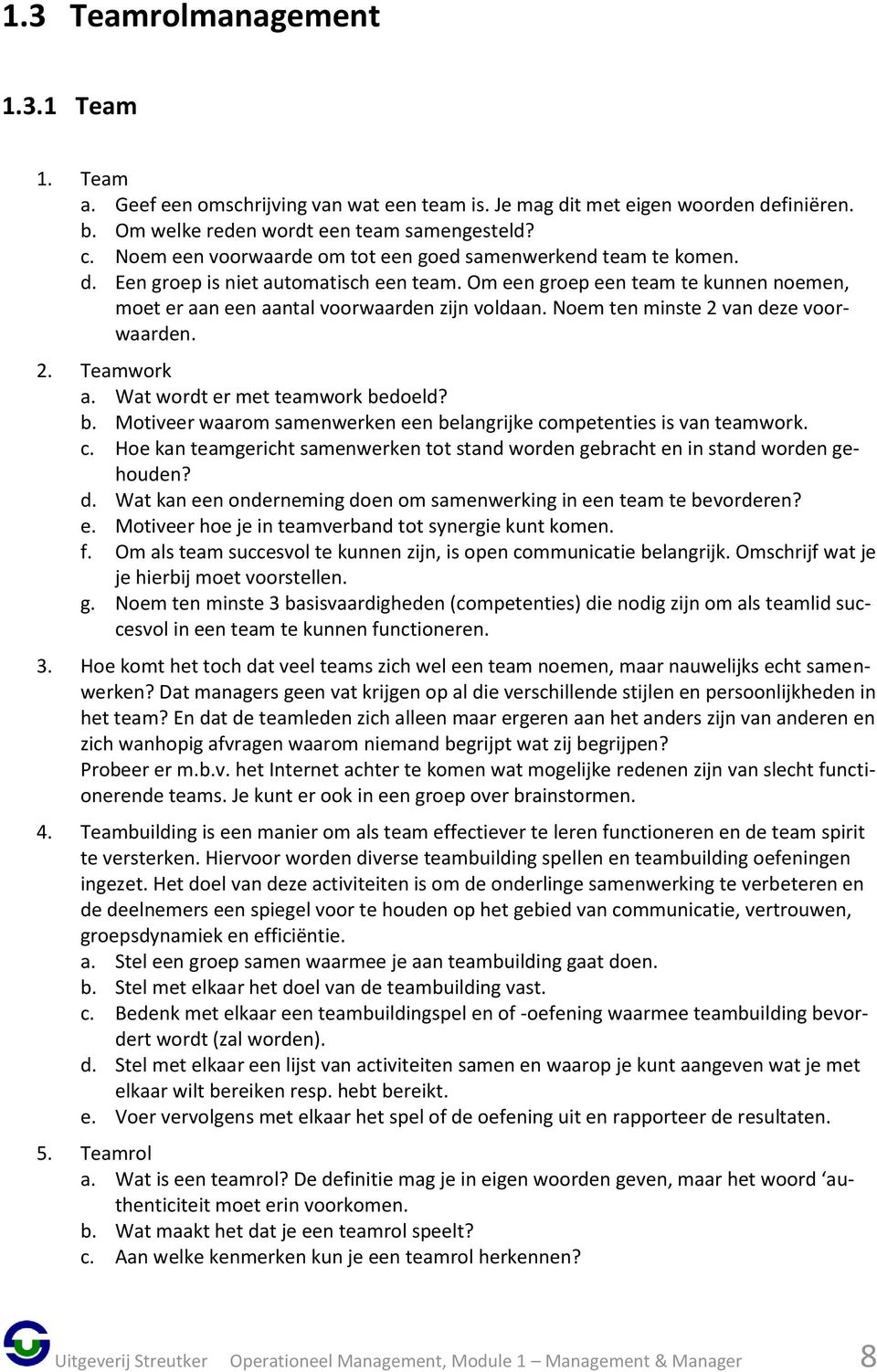 Noem ten minste 2 van deze voorwaarden. 2. Teamwork a. Wat wordt er met teamwork bedoeld? b. Motiveer waarom samenwerken een belangrijke co