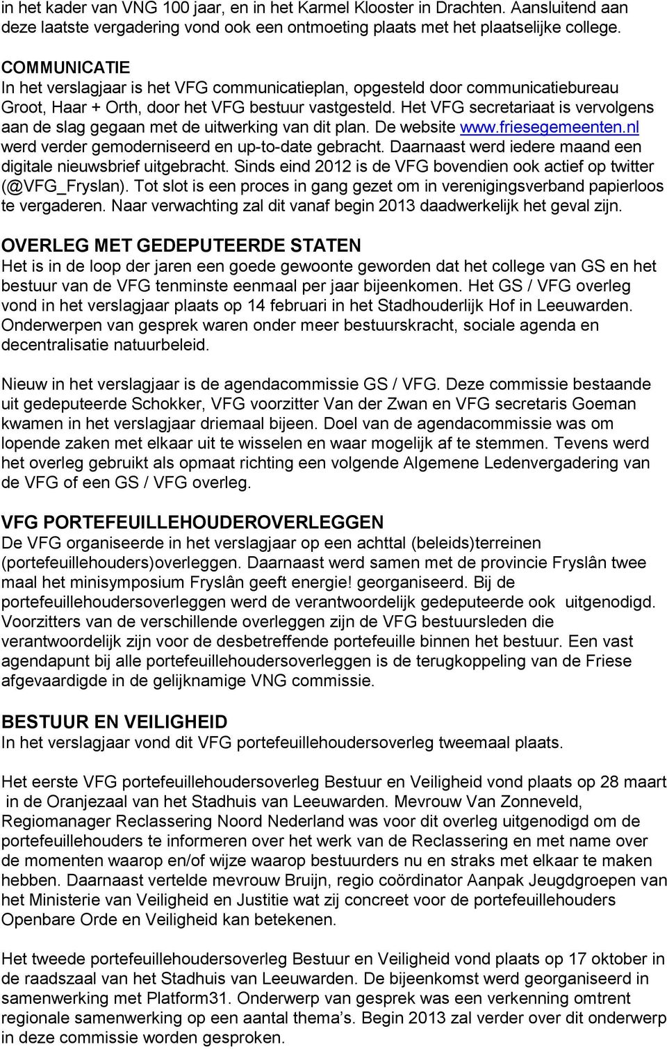 Het VFG secretariaat is vervolgens aan de slag gegaan met de uitwerking van dit plan. De website www.friesegemeenten.nl werd verder gemoderniseerd en up-to-date gebracht.