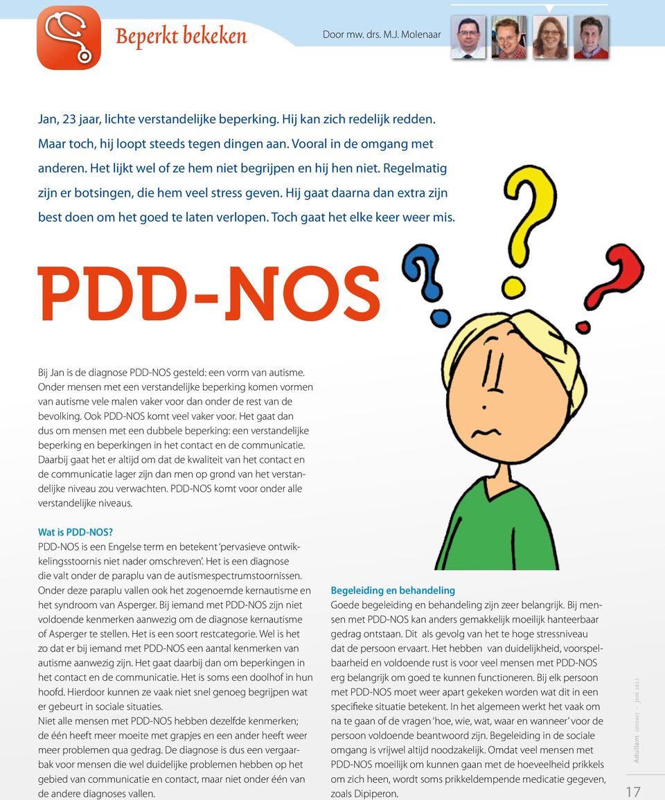 Toch gaat het elke keer weer mis. PDD-NOS Bij Jan is de diagnose PDD-NOS gesteld: een vorm van autisme.