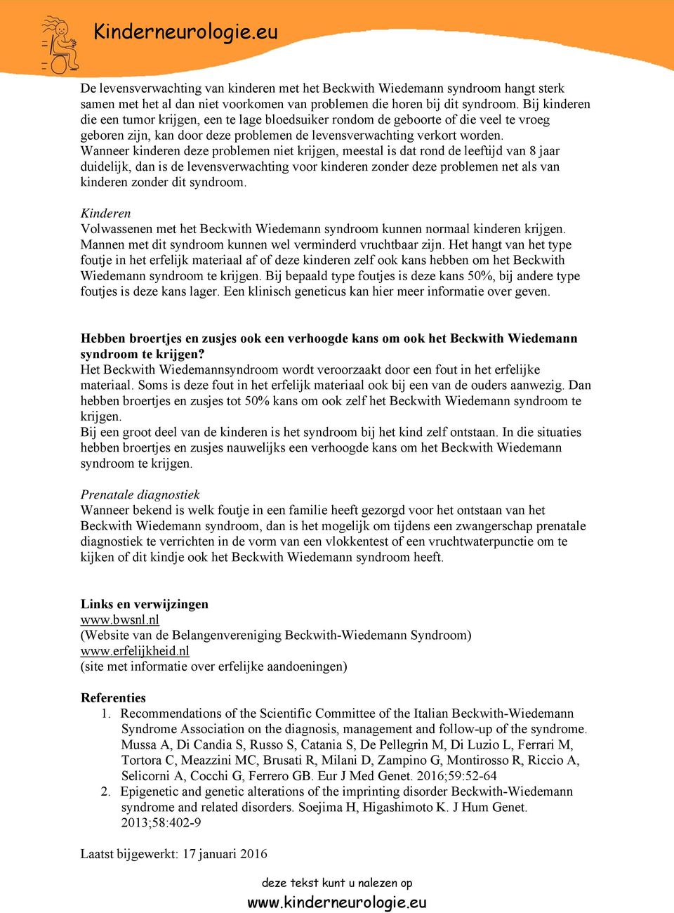 Wanneer kinderen deze problemen niet krijgen, meestal is dat rond de leeftijd van 8 jaar duidelijk, dan is de levensverwachting voor kinderen zonder deze problemen net als van kinderen zonder dit