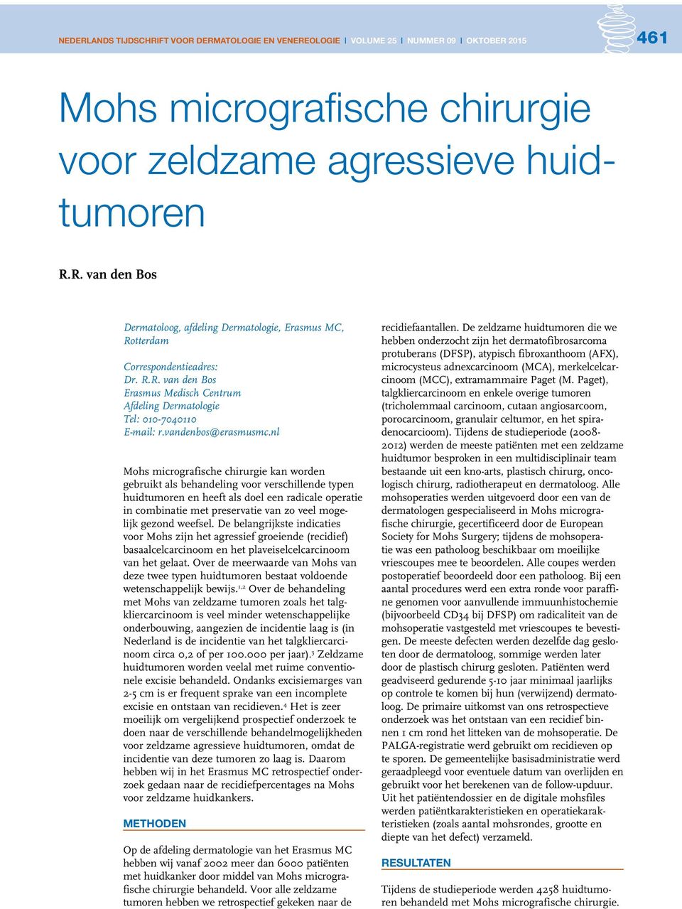 nl Mohs micrografische chirurgie kan worden gebruikt als behandeling voor verschillende typen huidtumoren en heeft als doel een radicale operatie in combinatie met preservatie van zo veel mogelijk