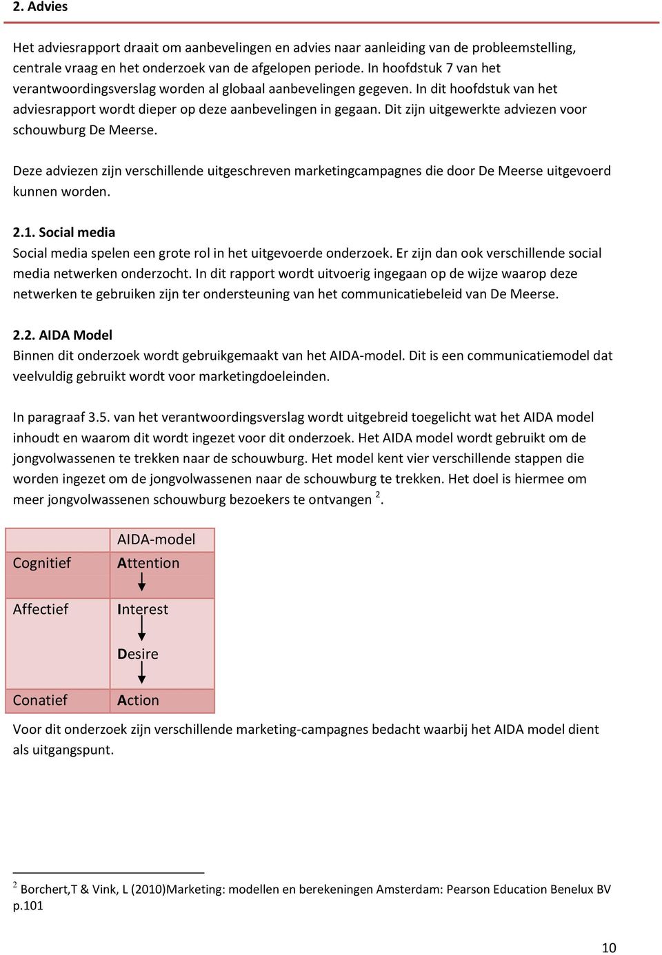 Dit zijn uitgewerkte adviezen voor schouwburg De Meerse. Deze adviezen zijn verschillende uitgeschreven marketingcampagnes die door De Meerse uitgevoerd kunnen worden. 2.1.