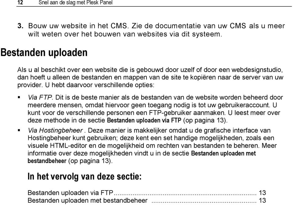 provider. U hebt daarvoor verschillende opties: Via FTP.