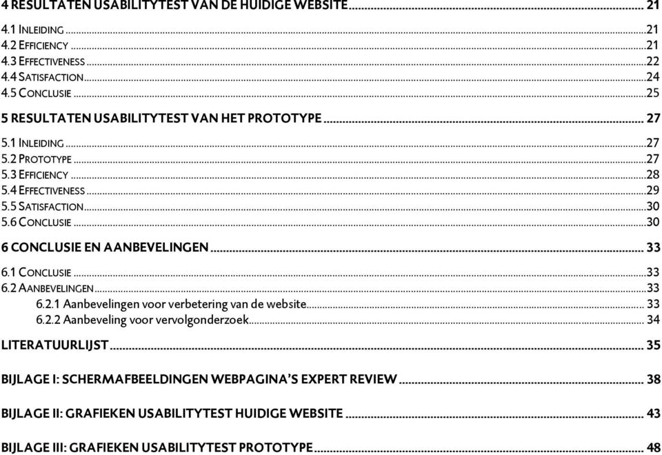 ..30 6 CONCLUSIE EN AANBEVELINGEN... 33 6.1 CONCLUSIE...33 6.2 AANBEVELINGEN...33 6.2.1 Aanbevelingen voor verbetering van de website... 33 6.2.2 Aanbeveling voor vervolgonderzoek.