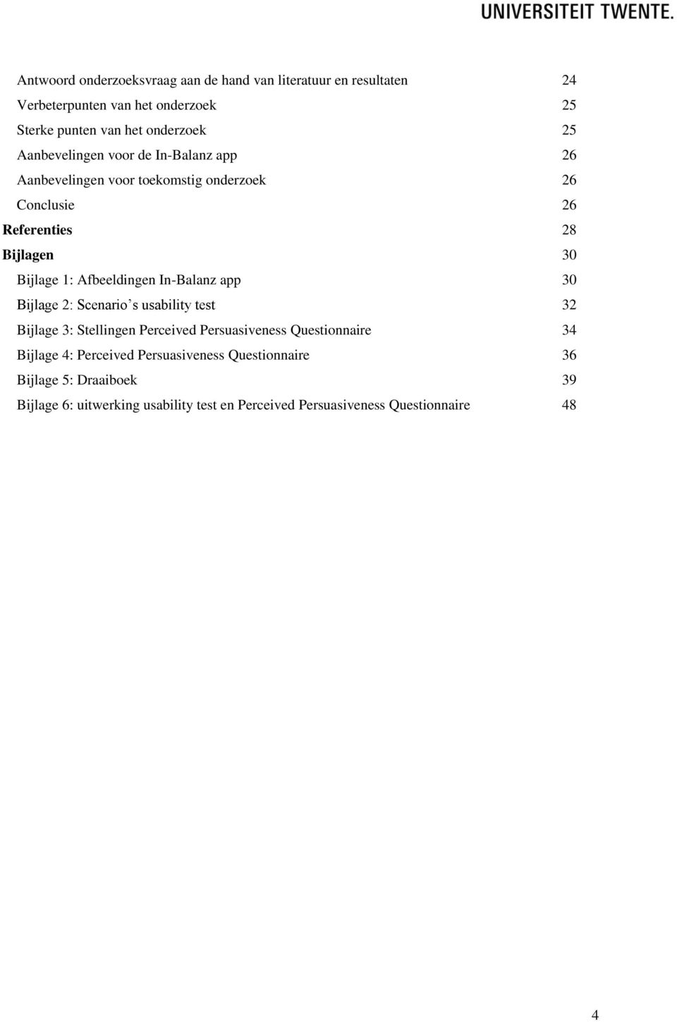 Afbeeldingen In-Balanz app 30 Bijlage 2: Scenario s usability test 32 Bijlage 3: Stellingen Perceived Persuasiveness Questionnaire 34 Bijlage