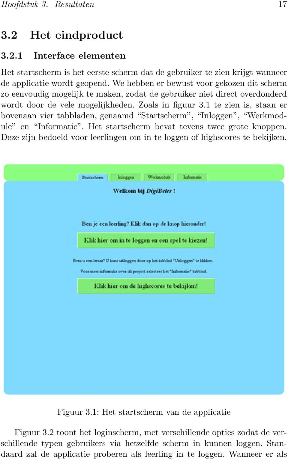 1 te zien is, staan er bovenaan vier tabbladen, genaamd Startscherm, Inloggen, Werkmodule en Informatie. Het startscherm bevat tevens twee grote knoppen.