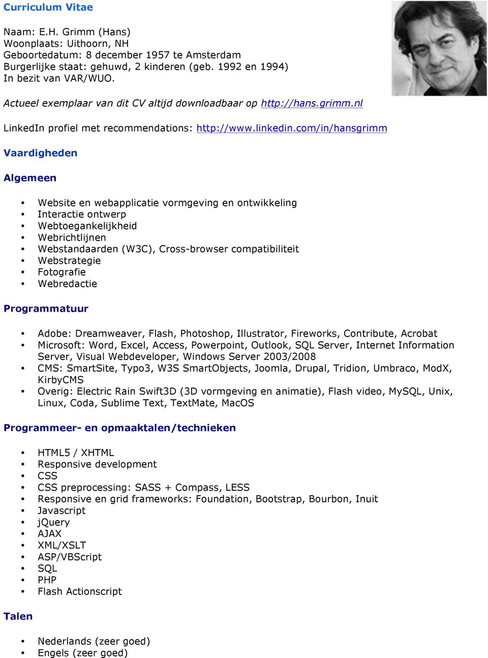 com/in/hansgrimm Vaardigheden Algemeen Website en webapplicatie vormgeving en ontwikkeling Interactie ontwerp Webtoegankelijkheid Webrichtlijnen Webstandaarden (W3C), Cross-browser compatibiliteit