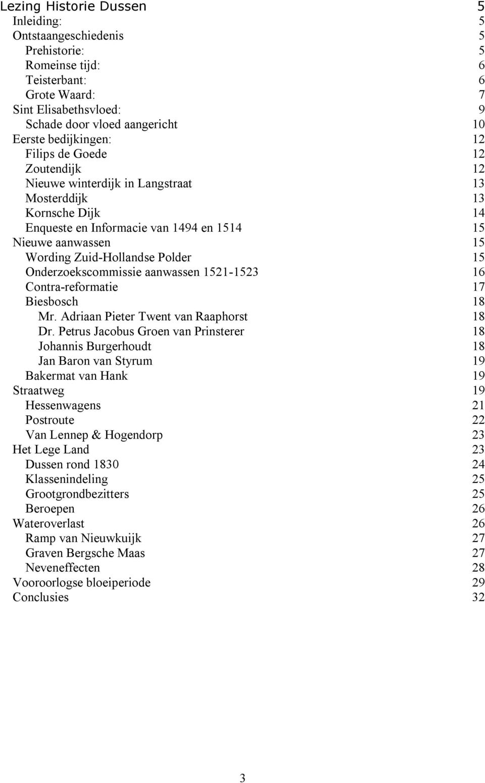 Onderzoekscommissie aanwassen 1521-1523 16 Contra-reformatie 17 Biesbosch 18 Mr. Adriaan Pieter Twent van Raaphorst 18 Dr.