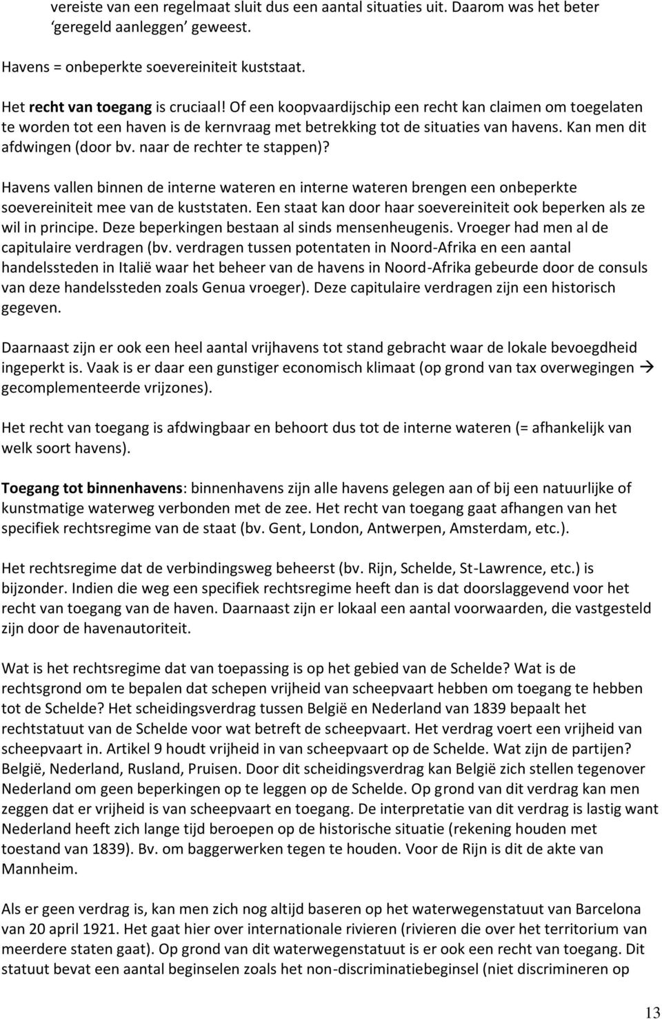 naar de rechter te stappen)? Havens vallen binnen de interne wateren en interne wateren brengen een onbeperkte soevereiniteit mee van de kuststaten.