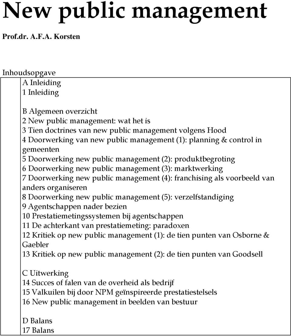 management (1): planning & control in gemeenten 5 Doorwerking new public management (2): produktbegroting 6 Doorwerking new public management (3): marktwerking 7 Doorwerking new public management