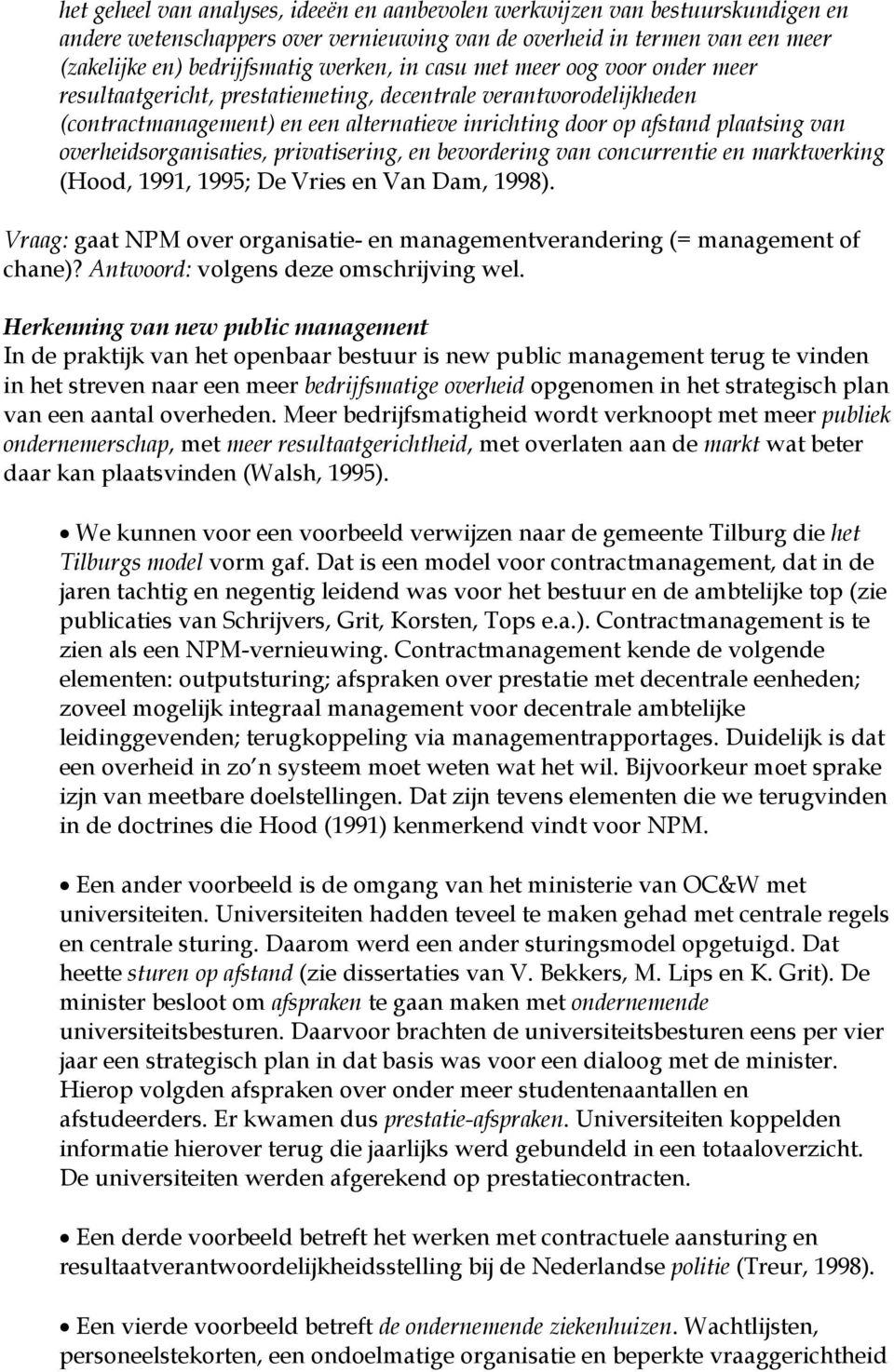 overheidsorganisaties, privatisering, en bevordering van concurrentie en marktwerking (Hood, 1991, 1995; De Vries en Van Dam, 1998).