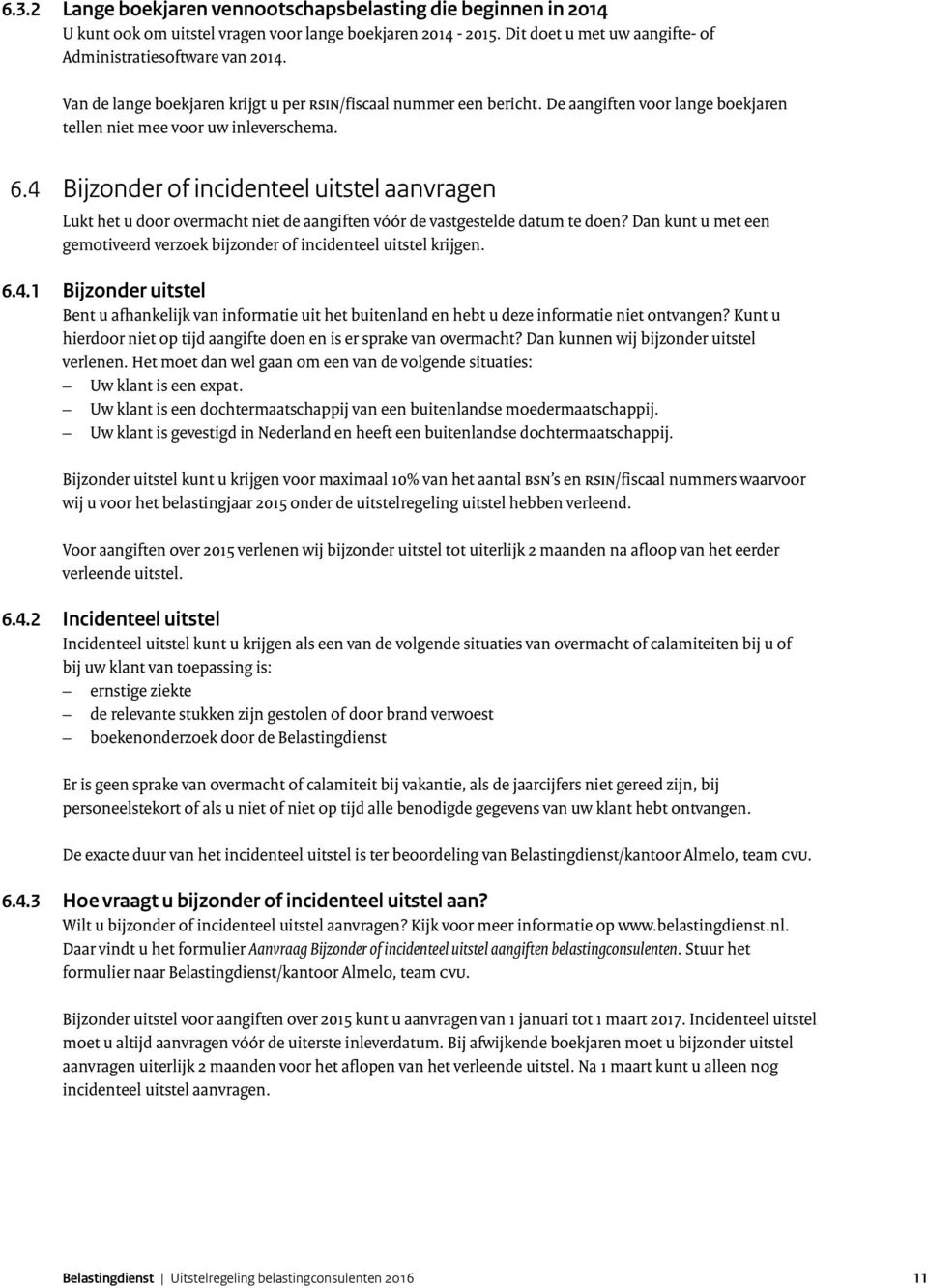 4 Bijzonder of incidenteel uitstel aanvragen Lukt het u door overmacht niet de aangiften vóór de vastgestelde datum te doen?