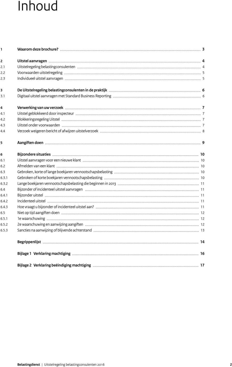 1 Uitstel geblokkeerd door inspecteur 7 4.2 Blokkeringsregeling Uitstel 7 4.3 Uitstel onder voorwaarden 7 4.