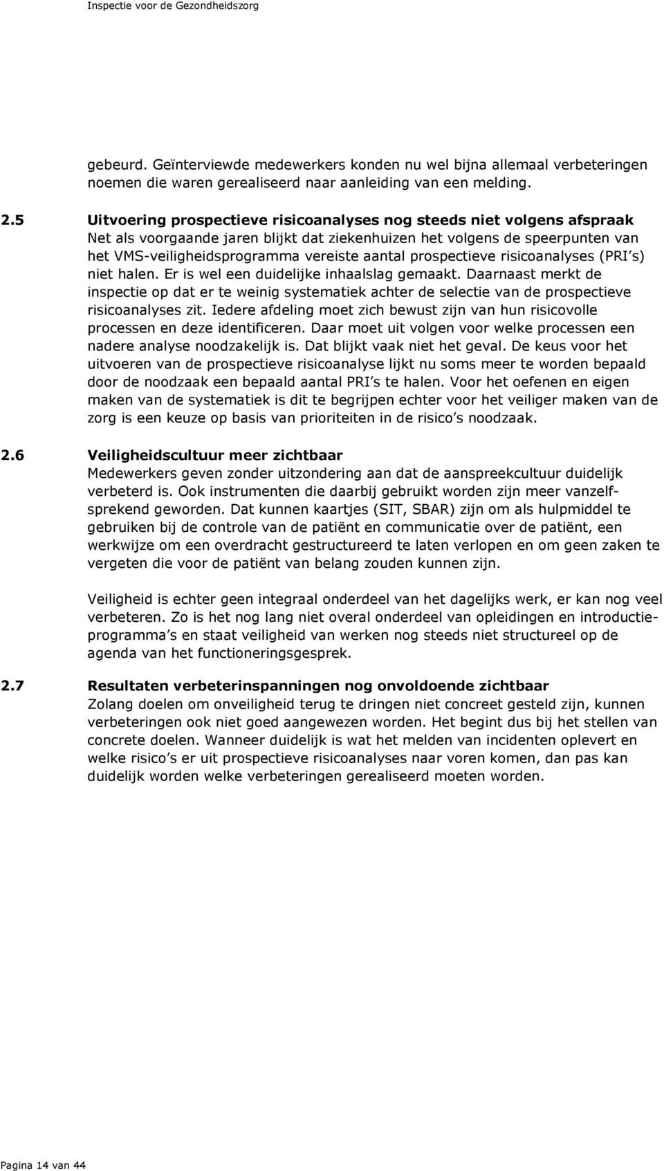 prospectieve risicoanalyses (PRI s) niet halen. Er is wel een duidelijke inhaalslag gemaakt.