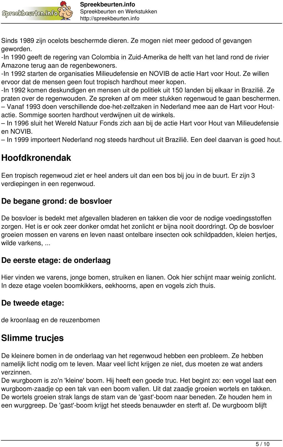 -In 1992 starten de organisaties Milieudefensie en NOVIB de actie Hart voor Hout. Ze willen ervoor dat de mensen geen fout tropisch hardhout meer kopen.