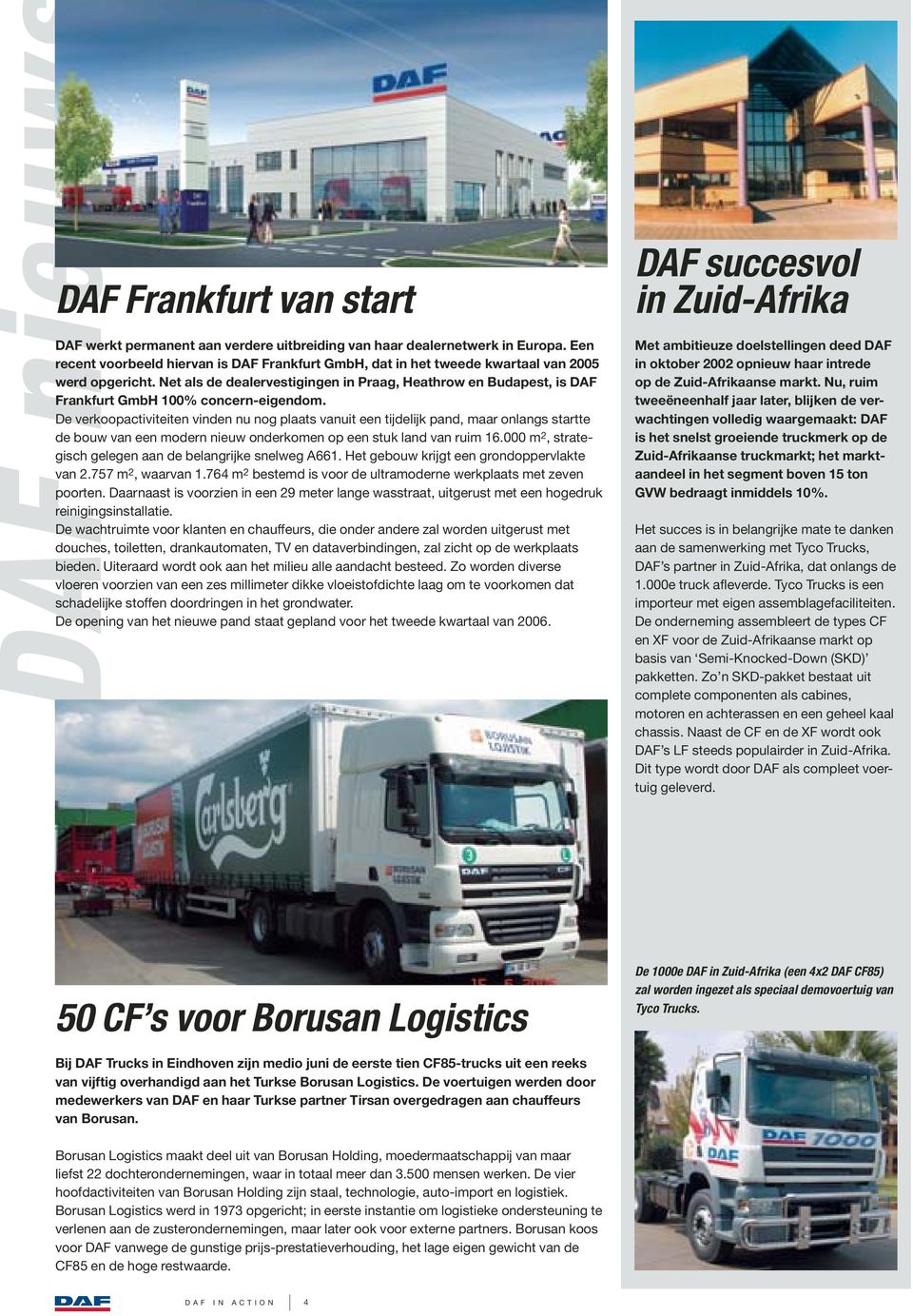 Net als de dealervestigingen in Praag, Heathrow en Budapest, is DAF Frankfurt GmbH 100% concern-eigendom.