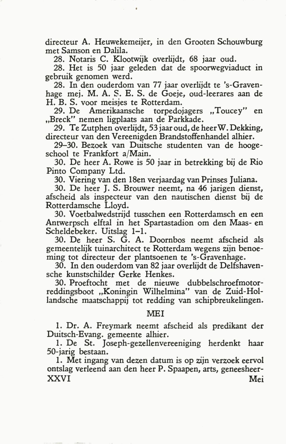 29. De Amerikaansche torpedojagers Toucey" en Breek" nemen ligplaats aan de Parkkade. 29. Te Zutphen overlijdt, 53 jaar oud, de heer W.