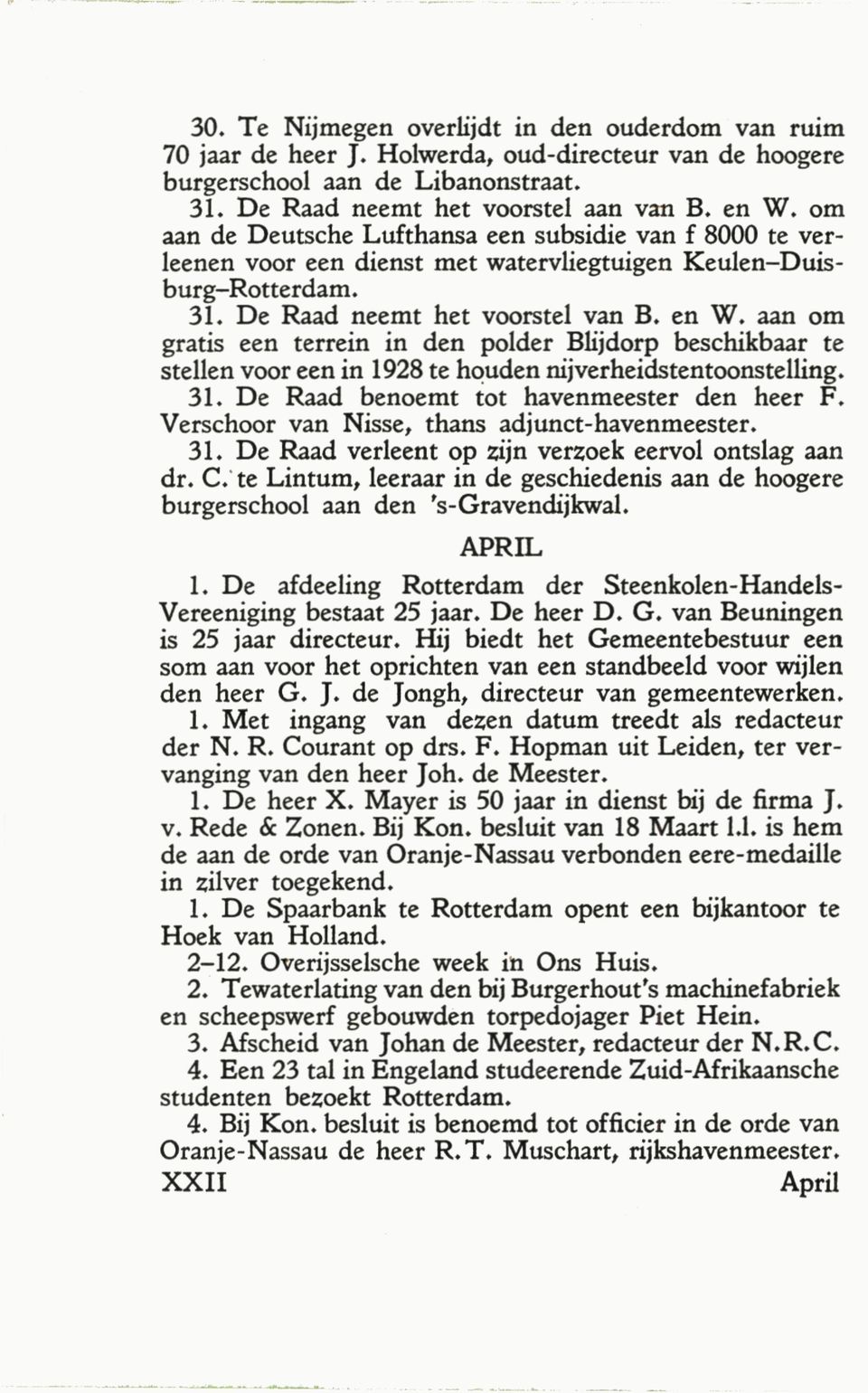 aan om gratis een terrein in den polder Blijdorp beschikbaar te stellen voor een in 1928 te houden nijverheidstentoonstelling. 31. De Raad benoemt tot havenmeester den heer F.