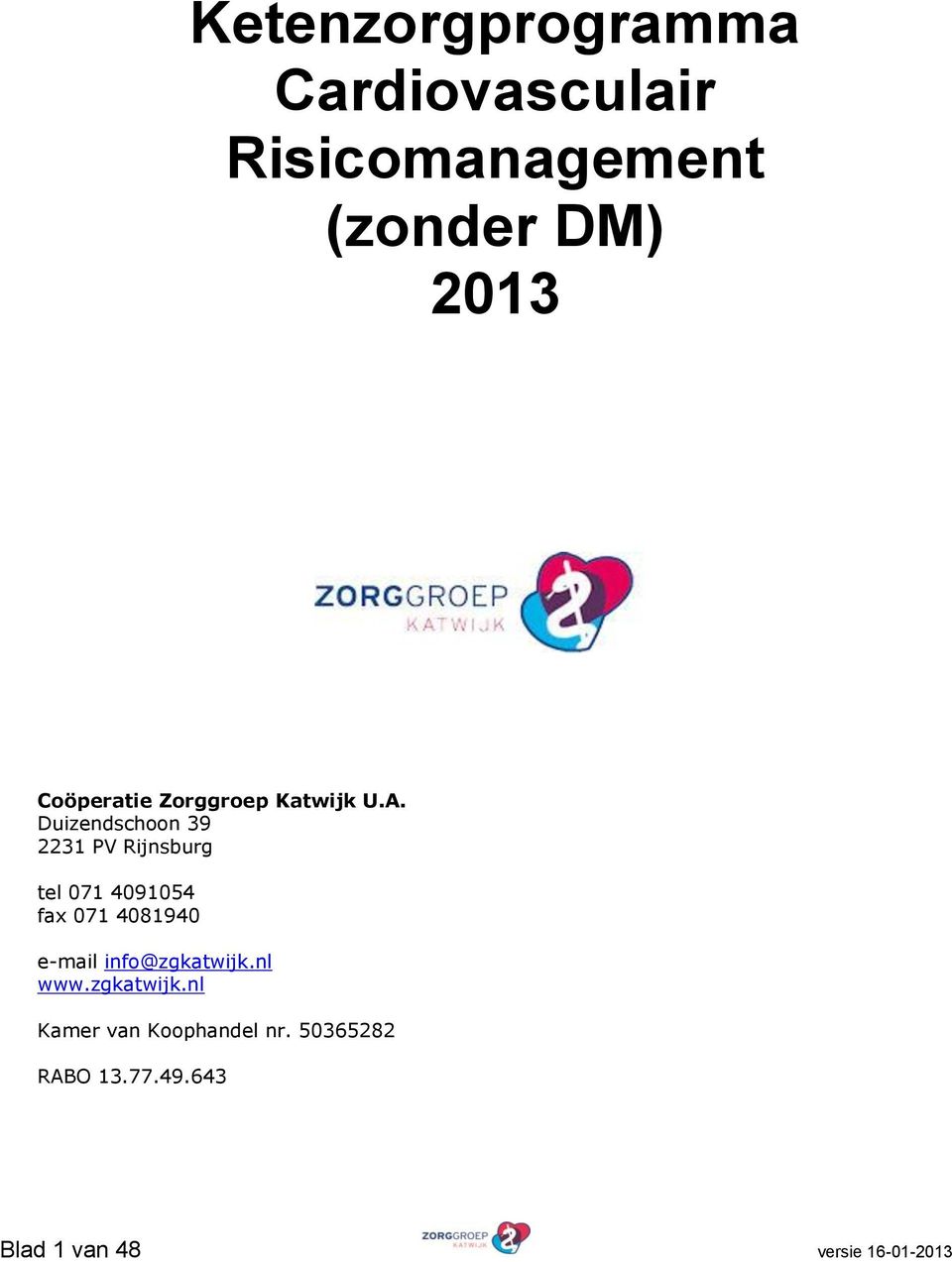 Duizendschoon 39 2231 PV Rijnsburg tel 071 4091054 fax 071 4081940 e-mail