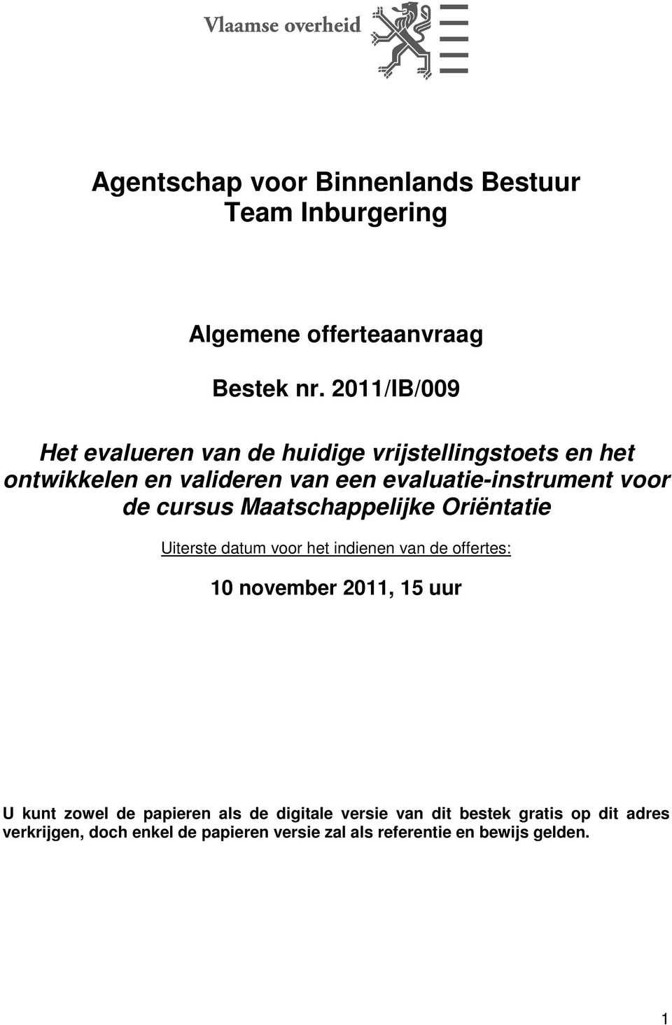 voor de cursus Maatschappelijke Oriëntatie Uiterste datum voor het indienen van de offertes: 10 november 2011, 15 uur U