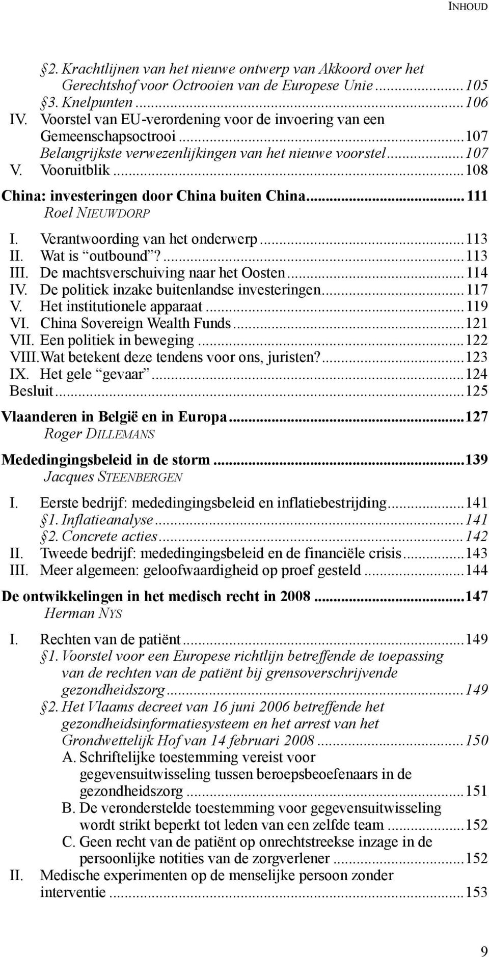 ..108 China: investeringen door China buiten China... 111 Roel NIEUWDORP I. Verantwoording van het onderwerp...113 II. Wat is outbound?...113 III. De machtsverschuiving naar het Oosten...114 IV.