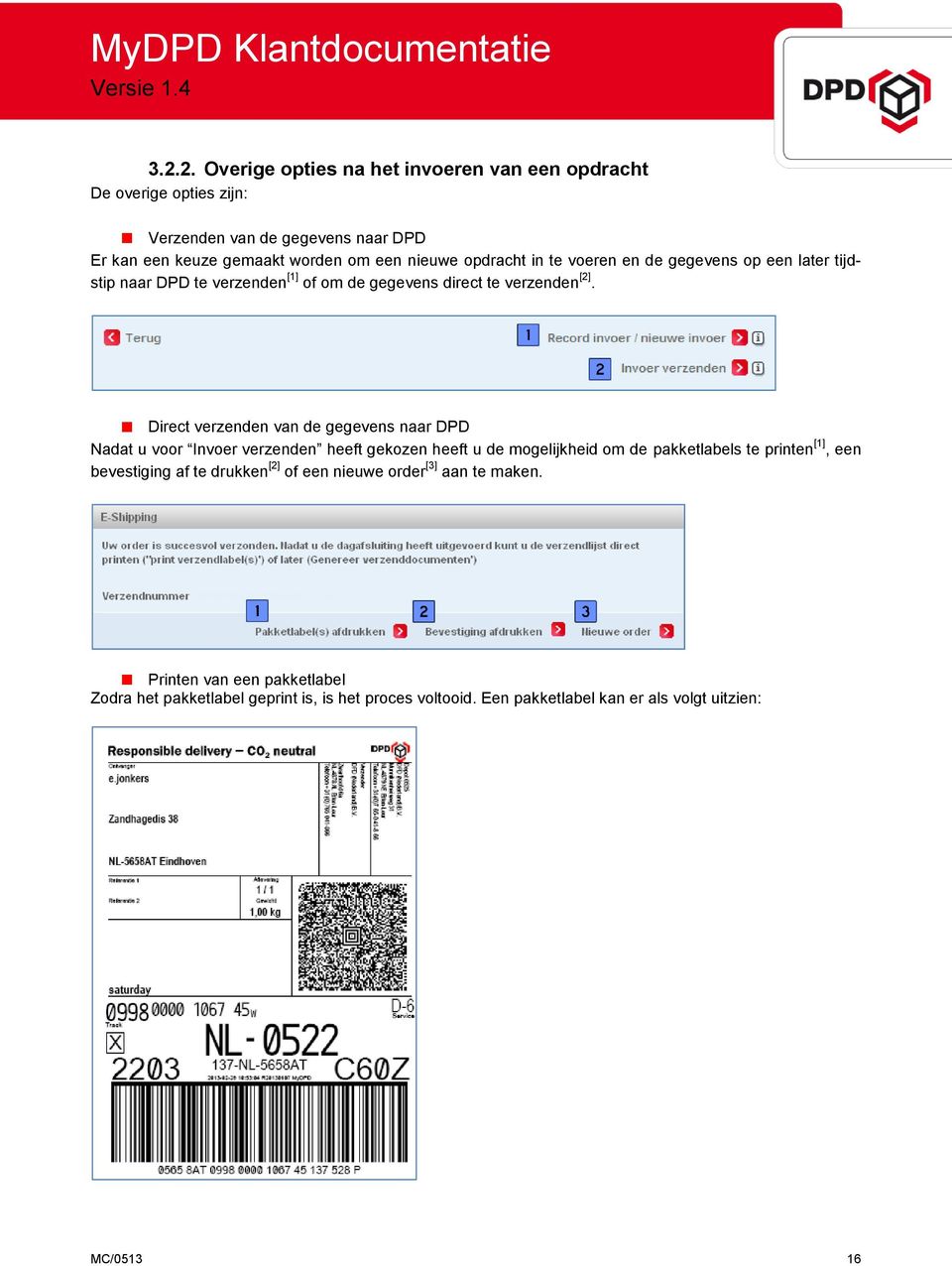 Direct verzenden van de gegevens naar DPD Nadat u voor Invoer verzenden heeft gekozen heeft u de mogelijkheid om de pakketlabels te printen [1], een bevestiging