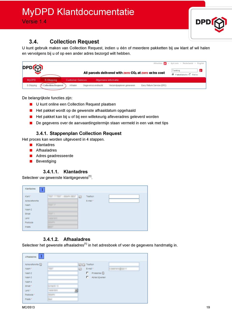 worden De gegevens over de aanvaardingstermijn staan vermeld in een vak met tips 3.4.1. Stappenplan Collection Request Het proces kan worden uitgevoerd in 4 stappen.