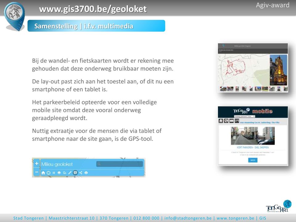 moeten zijn. De lay-out past zich aan het toestel aan, of dit nu een smartphone of een tablet is.