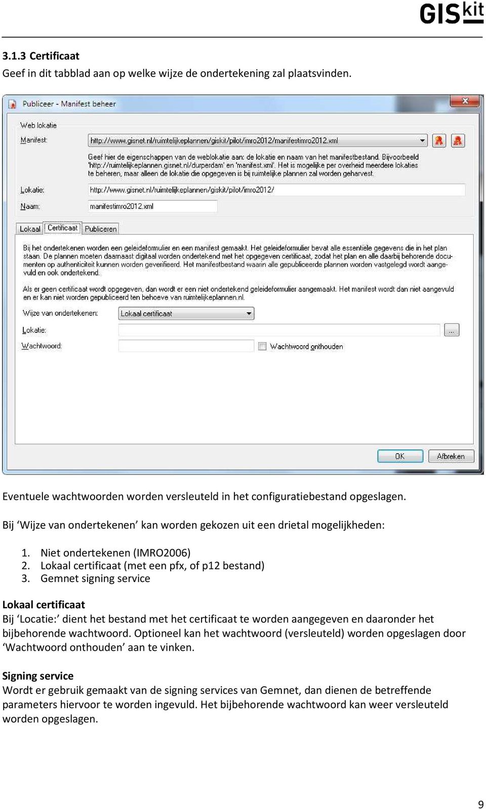 Gemnet signing service Lokaal certificaat Bij Locatie: dient het bestand met het certificaat te worden aangegeven en daaronder het bijbehorende wachtwoord.