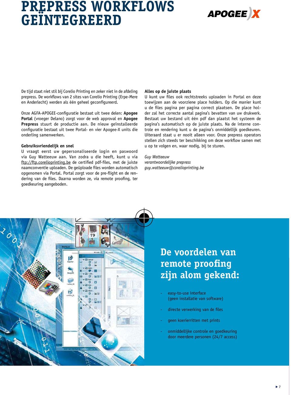 Onze AGFA-APOGEE-configuratie bestaat uit twee delen: Apogee Portal (vroeger Delano) zorgt voor de web approval en Apogee Prepress stuurt de productie aan.