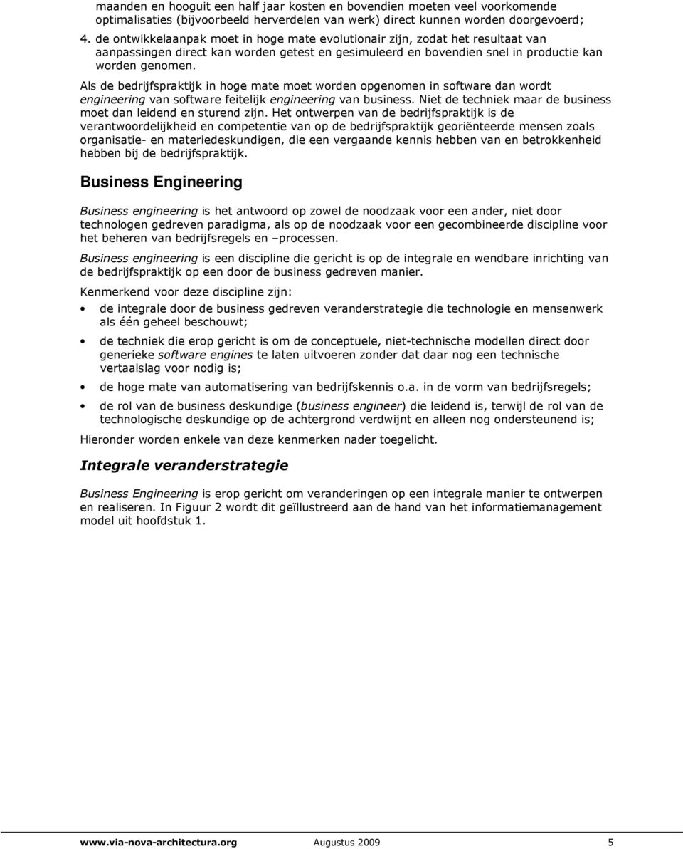 Als de bedrijfspraktijk in hoge mate moet worden opgenomen in software dan wordt engineering van software feitelijk engineering van business.