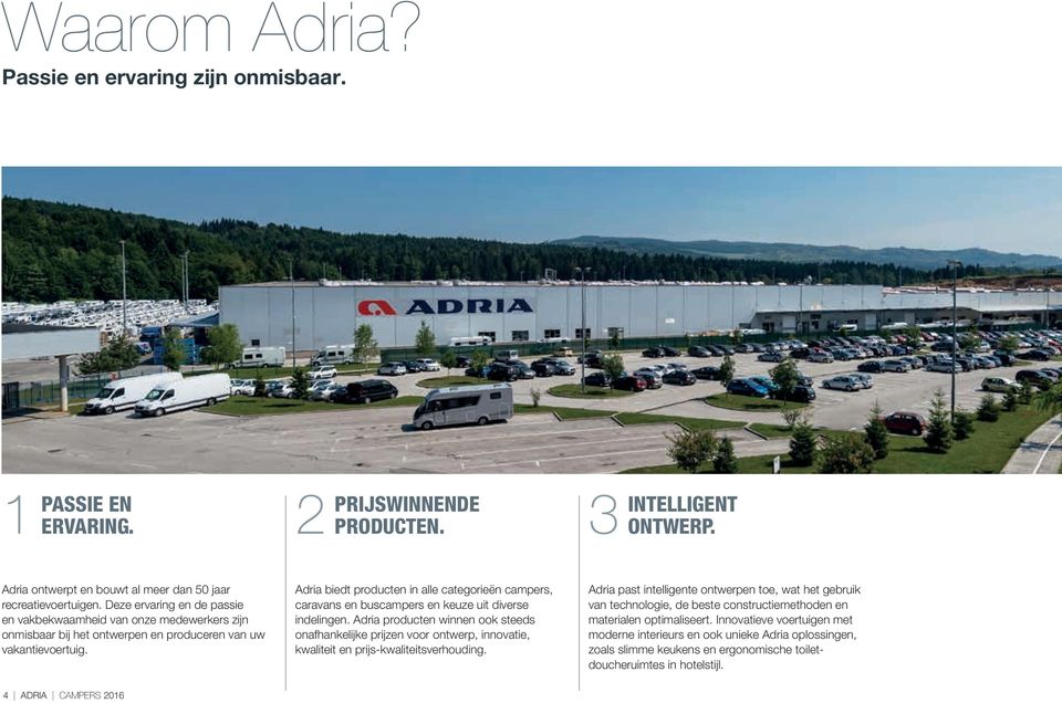 Adria biedt producten in alle categorieën campers, caravans en buscampers en keuze uit diverse indelingen.
