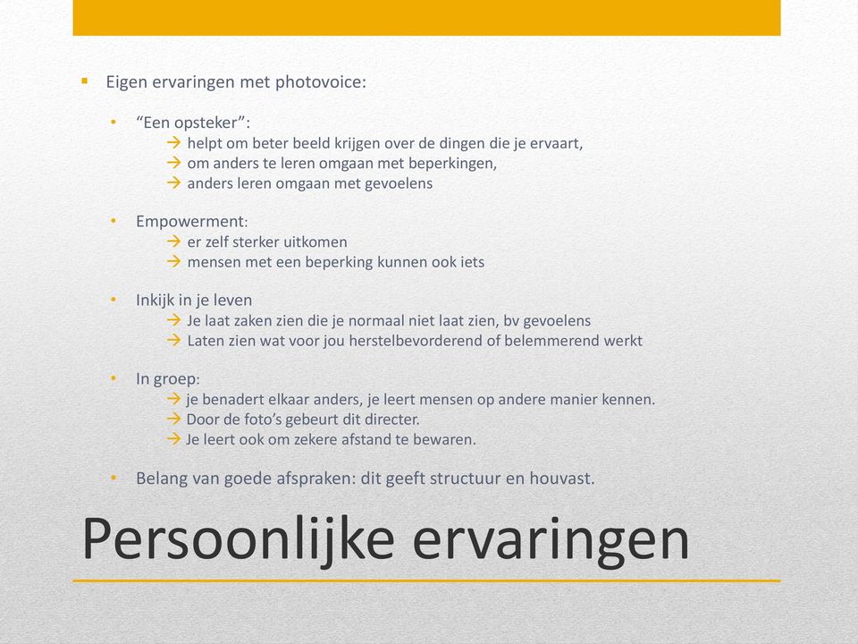 niet laat zien, bv gevoelens Laten zien wat voor jou herstelbevorderend of belemmerend werkt In groep: je benadert elkaar anders, je leert mensen op andere manier