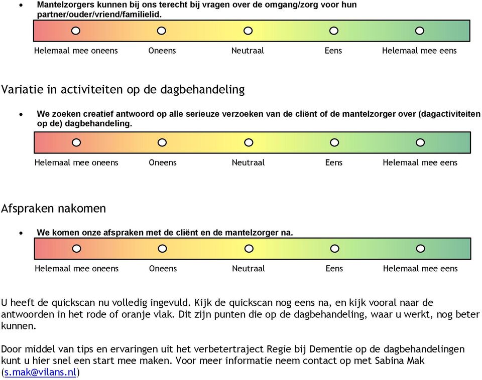 Afspraken nakomen We komen onze afspraken met de cliënt en de mantelzorger na. U heeft de quickscan nu volledig ingevuld.