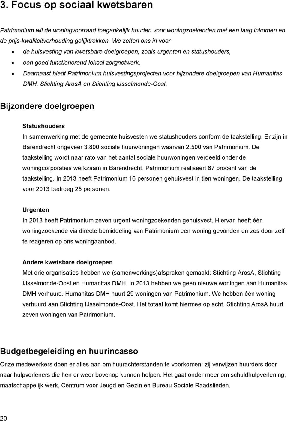 bijzondere doelgroepen van Humanitas DMH, Stichting ArosA en Stichting IJsselmonde-Oost.