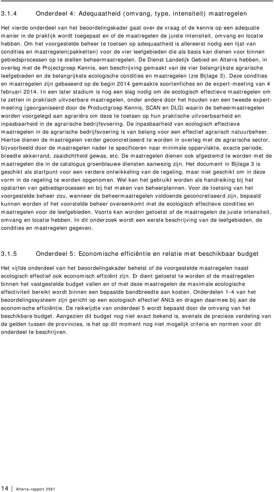 Om het voorgestelde beheer te toetsen op adequaatheid is allereerst nodig een lijst van condities en maatregelen(pakketten) voor de vier leefgebieden die als basis kan dienen voor binnen