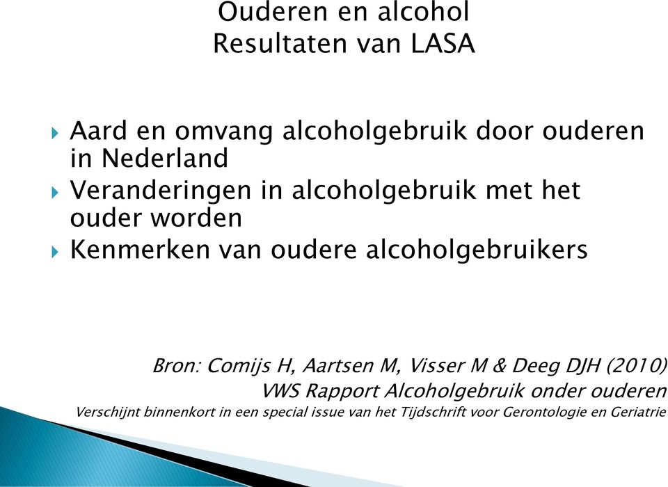 alcoholgebruikers Bron: Comijs H, Aartsen M, Visser M & Deeg DJH (2010) VWS Rapport